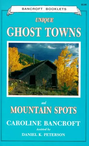 Unique Ghost Towns And Mountain Spots [Paperback] Caroline Bancroft And Daniel K. Peterson 1