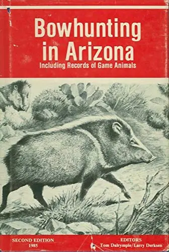 Bowhunting In Arizona Including Records Of Game Animals [Hardcover] Dalrymple, Thomas Lee (Editor) 1