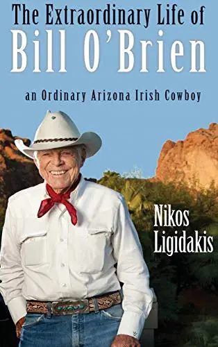 The Extraordinary Life Of Bill O'brien: An Ordinary Arizona Irish Cowboy [Hardcover] Nikos Ligidakis 1