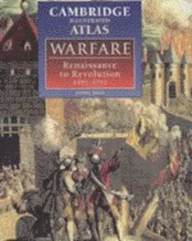 The Cambridge Illustrated Atlas Of Warfare: Renaissance To Revolution, 1492–1792 (Cambridge Illustrated Atlases) Black, Jeremy 1