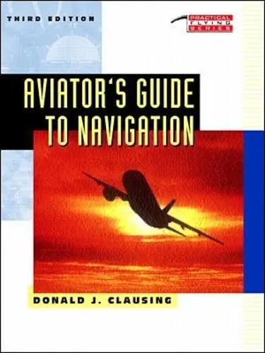 Aviator's Guide To Navigation (Practical Flying Series) Clausing, Donald J. 1