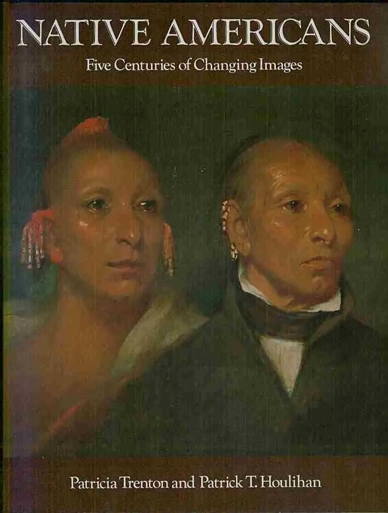 Native Americans: Five Centuries Of Changing Images Trenton, Patricia And Houlihan, Patrick T. 1