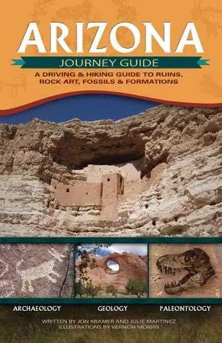 Arizona Journey Guide: A Driving And Hiking Guide To Ruins, Rock Art, Fossils And Formations [Paperback] Kramer, Jon; Martinez, Julie And Morris, Vernon 1