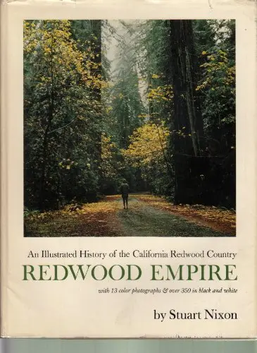 Redwood Empire. An Illustrated History Of The California Redwood Country [Hardcover] Nixon, Stuart 1