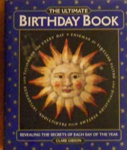 The Ultimate Birthday Book Revealing The Secrets Of Each Day Of The Year [Hardcover] Clare Gibson 1