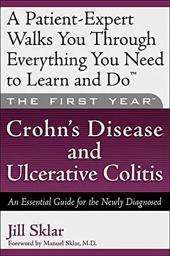 The First Year---Crohn's Disease And Ulcerative Colitis: An Essential Guide For The Newly Diagnosed Sklar, Jill And Sklar Md, Manuel 1