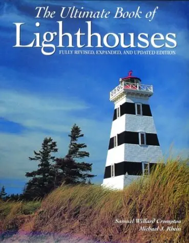 The Ultimate Book Of Lighthouses: History, Legend, Lore, Design, Technology, Romance Crompton, Samuel Willard; Rhein, Michael J. And Compton, Samuel Willard 1