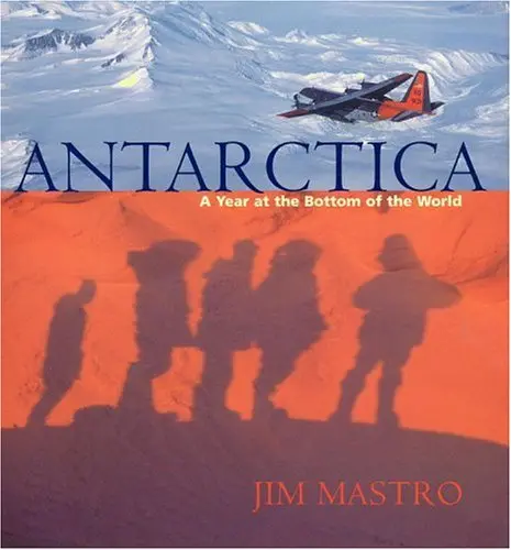 Antarctica: A Year At The Bottom Of The World Mastro, Jim 1