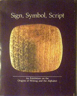 Sign, Symbol, Script: An Exhibition On The Origins Of Writing And The Alphabet Carter, Martha L. 1