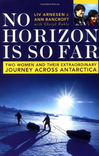 No Horizon Is So Far: Two Women And Their Extraordinary Journey Across Antarctica Bancroft, Ann And Arnesen, Liv 1