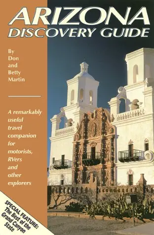 Arizona Discovery Guide: A Remarkably Useful Travel Companion For Motorists, Rivers And Other Explorers Martin, Don W.; Martin, Bettywoo; Martin, Donw; Martin, Betty Woo; Schockley, Bob; Biernacki, Vicky And Bonnot, Dave 1