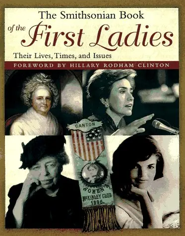 The Smithsonian Book Of The First Ladies: Their Lives, Times, And Issues Mayo, Edith P. 1
