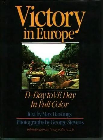 Victory In Europe: D-Day To V-E Day Hastings, Max 1