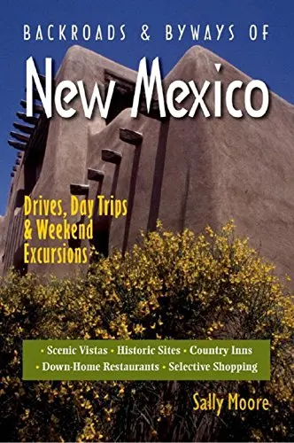 Backroads & Byways Of New Mexico: Drives, Day Trips & Weekend Excursions Moore, Sally 1