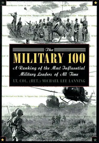 The Military 100: A Ranking Of The Most Influential Military Leaders Of All Time Lanning, Michael Lee 1