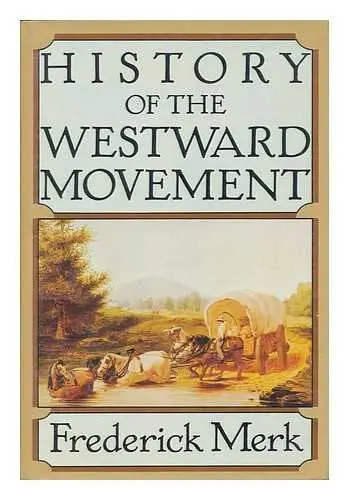 History Of The Westward Movement [Hardcover] Merk, Frederick 1