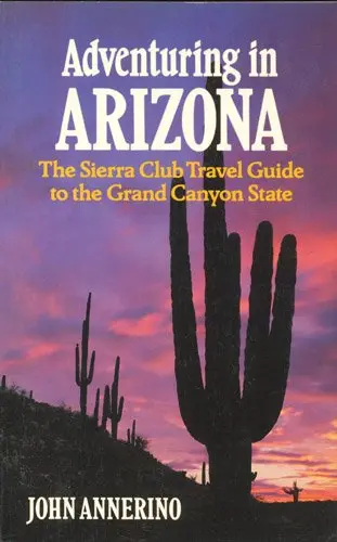 Adventuring In Arizona/The Sierra Club Travel Guide To The Grand Canyon State;Sierra Club Adventure Travel Guides Annerino, John 1