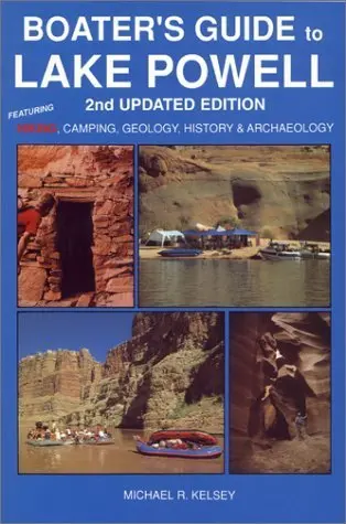 Boater's Guide To Lake Powell : Featuring Hiking, Camping, Geology, History & Archaeology Kelsey, Michael R. 1
