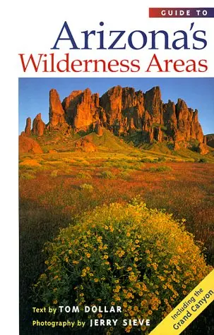 Guide To Arizona's Wilderness Areas [Paperback] Dollar, Tom And Sieve, Jerry 1