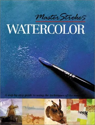 Master Strokes: Watercolor: A Step-By-Step Guide To Using The Techniques Of The Masters Harrison, Hazel 1
