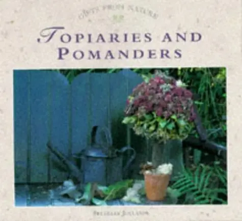 Topiaries And Pomanders (Gifts From Nature Series) Jollands, Beverly 1
