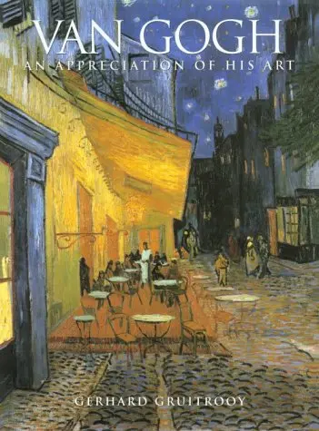 Van Gogh: An Appreciation Of His Art [Hardcover] Gerhard Gruitrooy 1