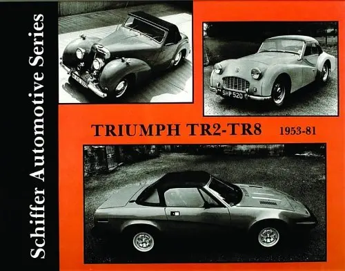 Triumph Tr2-Tr8 1953-1981 (Schiffer Automotive Series) [Hardcover] Schiffer Publishing, Ltd. 1