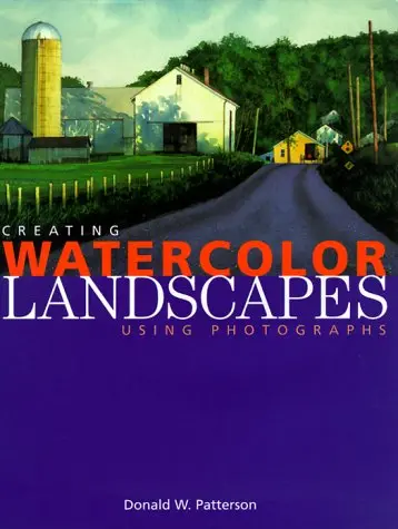 Creating Watercolor Landscapes: Using Photographs Patterson, Don 1
