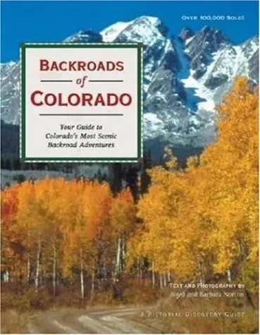 Backroads Of Colorado/Your Guide To Colorado's 50 Most Scenic Backroad Tours. Norton, Boyd And Norton, Barbara 1