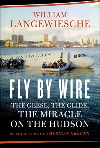 Fly By Wire: The Geese, The Glide, The Miracle On The Hudson Langewiesche, William 1