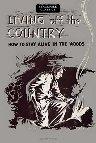 Living Off The Country: How To Stay Alive In The Woods (Stackpole Classics) [Paperback] Angier, Bradford 1