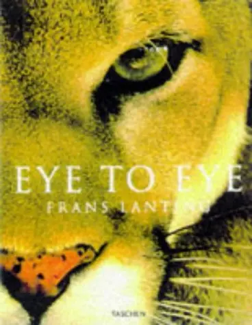Eye To Eye: Intimate Encounters With The Animal World Lanting, Frans And Eckstrom, Christine K. 1
