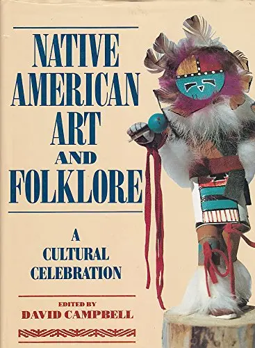 Native American Art And Folklore: A Cultural Celebration David Campbell 1