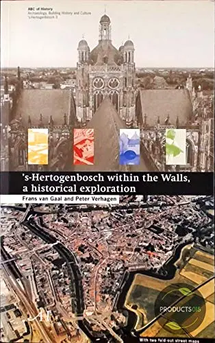 S-Hertogenbosch Within The Walls, A Historical Exploration (Archaeology, History, And Culture 3, Abc Of History, 3) [Paperback] Frans Van Gaal And Peter Verhagen 1
