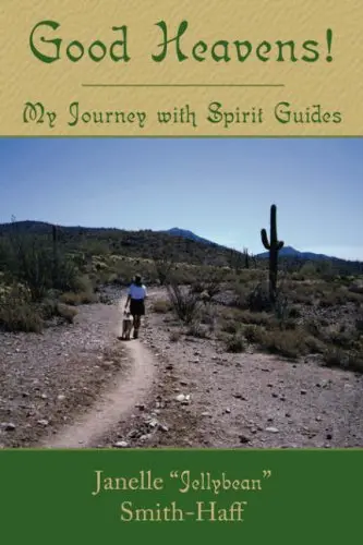 Good Heavens! My Journey With Spirit Guides Janelle " Jellybean" And Smith-Haff 1