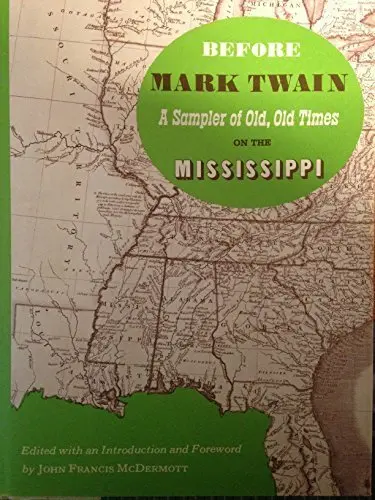 Before Mark Twain: A Sampler Of Old, Old Times On The Mississippi (Travels On The Western Waters) Mcdermott, John Francis 1