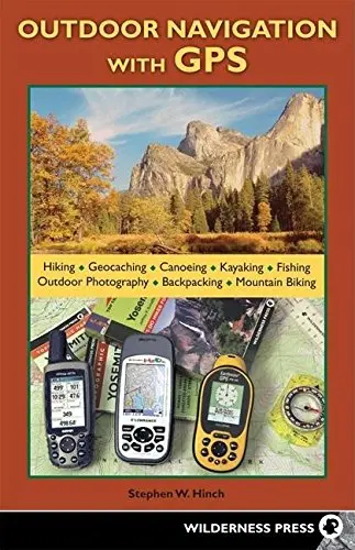Outdoor Navigation With Gps: Hiking, Geocaching, Canoeing, Kayaking, Fishing, Outdoor Photography, Backpacking, Mountain Biking Hinch, Stephen W. 1