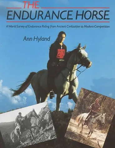 The Endurance Horse: A World Survey From Ancient Civilizations To Modern Competition Hyland, Ann 1
