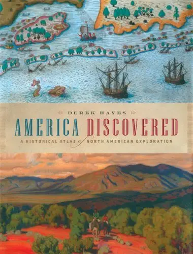 America Discovered: A Historical Atlas Of North American Exploration Hayes, Derek 1
