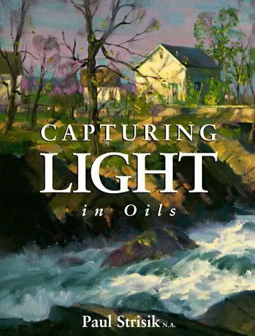 Capturing Light In Oils Strisik, Paul 1