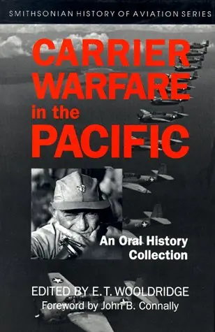 Carrier Warfare In The Pacific: An Oral History Collection (Smithsonian History Of Aviation And Spaceflight Series) Wooldridge, E. T. 1