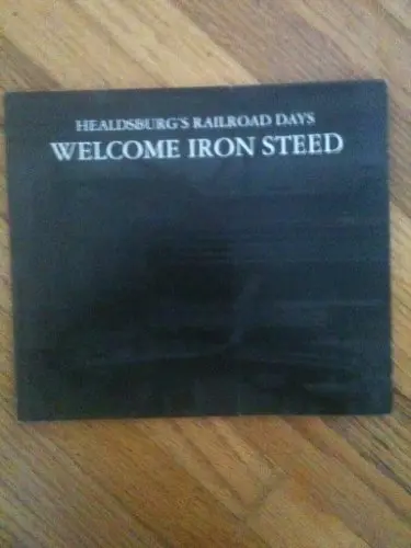 Welcome Iron Steed: Healdsburg's Railroad Days [Paperback] Van Der Zee, John 1
