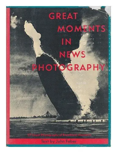 Great Moments In News Photography,: From The Historical Files Of The National Press Photographers Association Faber, John 1