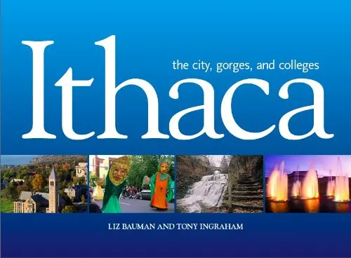 Ithaca - The City, Gorges, And Colleges [Paperback] Liz Bauman And Tony Ingraham 1