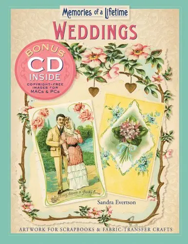 Memories Of A Lifetime: Weddings: Artwork For Scrapbooks & Fabric-Transfer Crafts Evertson, Sandra 1