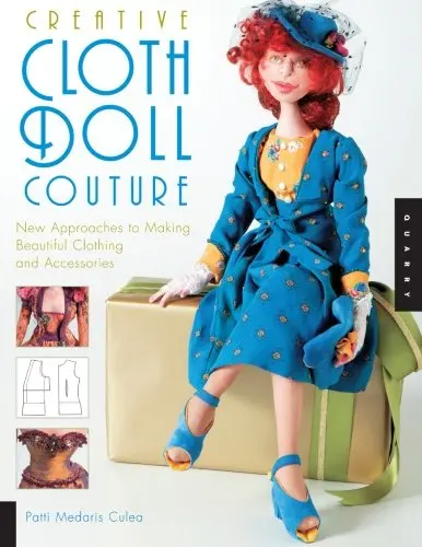 Creative Cloth Doll Couture: New Approaches To Making Beautiful Clothing And Accessories Culea, Patti Medaris 1