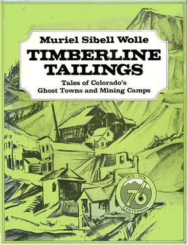Timberline Tailings: Tales Of Colorado's Ghost Towns And Mining Camps [Hardcover] Muriel Sibell Wolle 1
