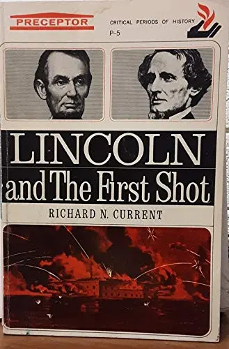 Lincoln And The First Shot (Critical Periods Of History) Current, Richard Nelson 1