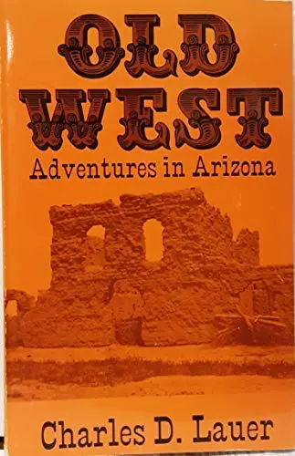 Old West: Adventures In Arizona [Paperback] Lauer, Charles D. 1