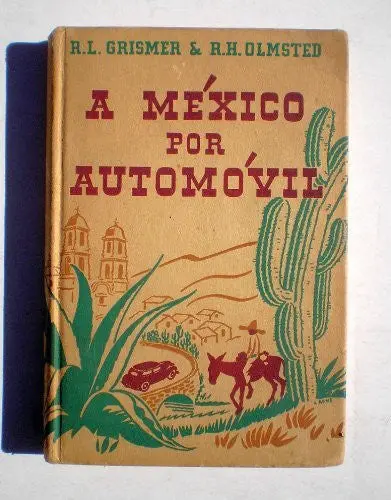 A Mexico Por Automovil [Hardcover] Raymond Grismer And Richard H. Olmsted 1